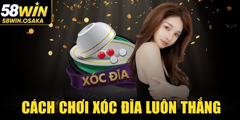 Cách Chơi Xóc Đĩa Luôn Thắng
