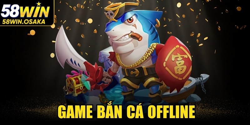 Game Bắn Cá Offline