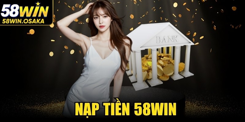 Nạp Tiền 58WIN