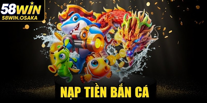 Nạp Tiền Bắn Cá